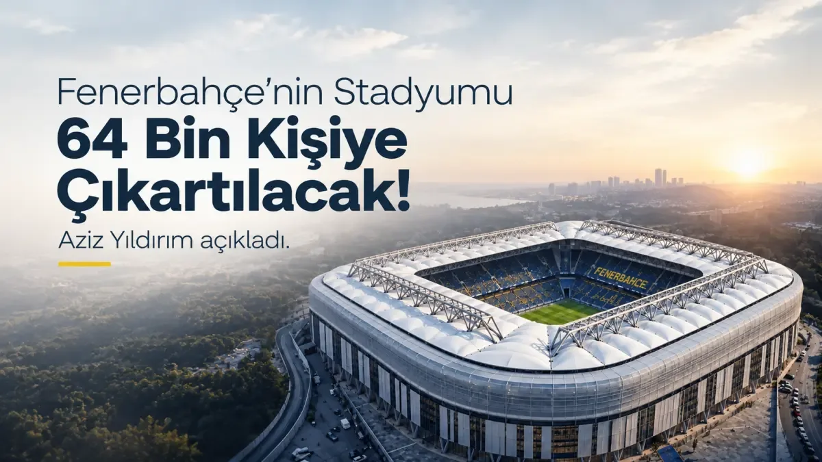 Fenerbahçe stadında dev kpasite artışı: 64 bin kişiye çıkacak