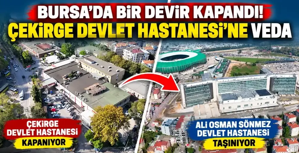 Bursa’da bir devir kapandı: Çekirge Devlet Hastanesi’ne veda