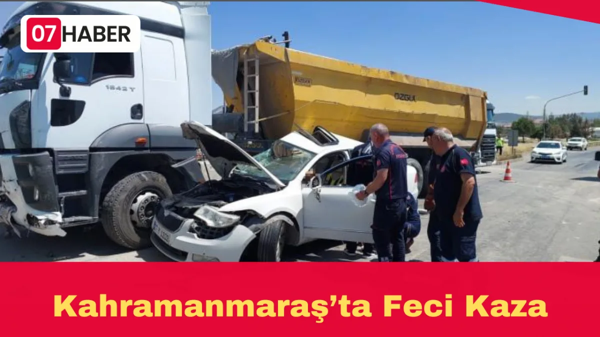 Kahramanmaraş’ta Feci Kaza