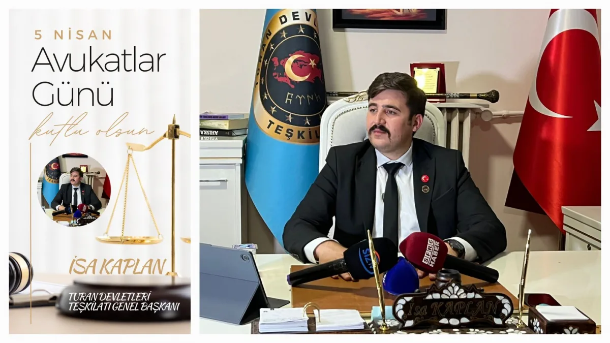 Turan Devletleri Teşkilatı Genel Başkanı İsa Kaplan’dan 5 Nisan Avukatlar Günü Mesajı